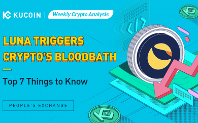 Weekly Crypto Analysis: LUNA Triggers Crypto’s Bloodbath, Top 7 Things to Know | KuCoin